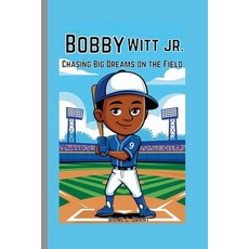 (영문도서) Bobby Witt Jr.: Chasing Big Dreams on the Field Paperback, Independently Published, English, 9798300132989