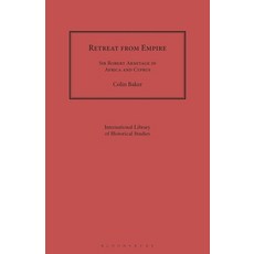 Retreat from Empire: Sir Robert Armitage in Africa and Cyprus Paperback, Bloomsbury Academic
