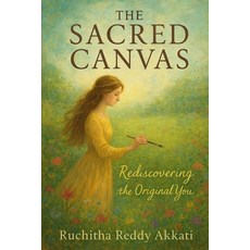 (영문도서)The Sacred Canvas: Rediscovering the Original You Paperback, Ruchitha Reddy Akkati, English, 9789354695834
