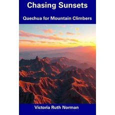 (영문도서) Chasing Sunsets: Quechua for Mountain Climbers Paperback, Independently Published, English, 9798309637614