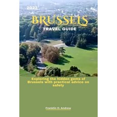 (영문도서) 2023 Brussels Travel Guide: Exploring the hidden gems of Brussels with practical advice on sa... Paperback, Independently Published, English, 9798858062776