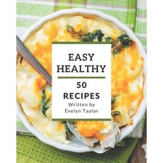 50 Easy Healthy Recipes: A Easy Healthy Cookbook to Fall In Love With Paperback, Independently Published, English, 9798567573440