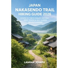 (영문도서)Japan Nakasendo Trail Hiking Guide 2026: Kyoto to Tokyo Walks Historic Post Tow... Paperback, Independently Published, English, 9798245343907