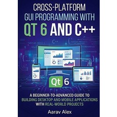 (英文圖書)Cross-Platform GUI Programming with Qt 6 and C++: A Beginner-to-Advanced Guide t... 平裝版, Independently Published, 英文, 平裝本