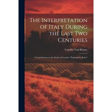 (영문도서) The Interpretation of Italy During the Last Two Centuries: A Contribution to the Study of Goe... Paperback, Legare Street Press, English, 9781022852815