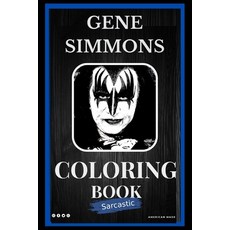 Gene Simmons Sarcastic Coloring Book: An Adult Coloring Book For Leaving Your Bullsh*t Behind Paperback, Independently Published, English, 9798570415744