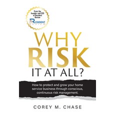 (영문도서)Why Risk it at all?: How to protect and grow your home service business through... Paperback, Palmetto Publishing, English, 9798318824357