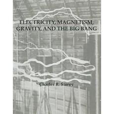 (영문도서) Electricity Magnetism Gravity & The Big Bang Paperback, Charles Robert Storey, English, 9781088121252