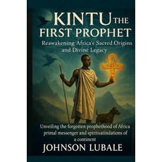 (英文圖書)Kintu the First Prophet: Reawakening Africa's Sacred Origins and Divine Legacy:... 平裝版, Independently Published, 英文