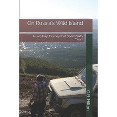 Russia's Wild Island: A Five Day Journey that Spans Sixty Years Paperback, Independently Published, English, 9781521278123