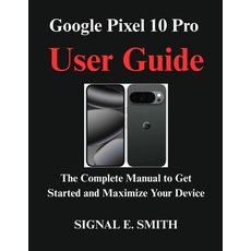 (英文圖書)Google Pixel 10 Pro User Guide: The Complete Manual to Get Started and Maximize... 平裝版, Independently Published, 英文