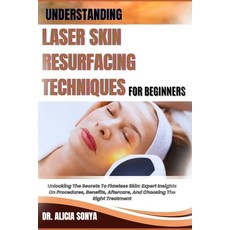 (영문도서) Understanding Laser Skin Resurfacing Techniques for Beginners: Unlocking The Se... Paperback, Independently Published, English, 9798300190316