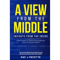 (영문도서) A View From The Middle: Insights from the Inside - Observations on Software Man... Paperback, Independently Published, English, 9798303184107