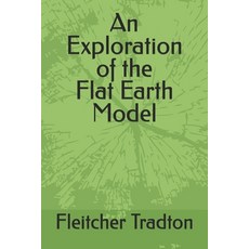 (영문도서) An Exploration of the Flat Earth Model Paperback, Independently Published, English, 9798307271254