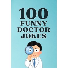 (영문도서)100 Funny Doctor Jokes: The Hilarious Joke Book for Doctors Nurses and Medical... Paperback, Independently Published, English, 9798268079845