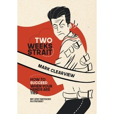 (영문도서) Two Weeks Strait: How to Succeed When Your Hands are Tied Hardcover, FriesenPress, English, 9781039134591