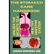 (영문도서) The Stomach Care Handbook: Unlock the Secrets to a Healthy Digestive System Paperback, Independently Published, English, 9798333203328