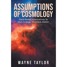 (영문도서) Assumptions Of Cosmology: Data-Based Alternatives To Dark Energy And Dark Matter Paperback, English, 9781955944700, Litprime Solutions