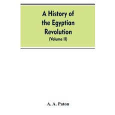 (영문도서)A History of the Egyptian Revolution from the Period of the Mamelukes to the De... Paperback, Alpha Edition, English, 9789353607425