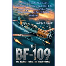 (영문도서)The Bf-109: The Legendary Fighter That Ruled WWII Skies: A Deep Dive into the In... Paperback, Independently Published, English, 9798270437718