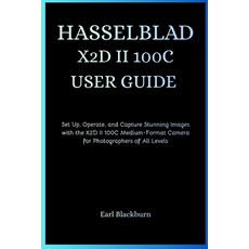 (영문도서)Hasselblad X2d II 100c User Guide: Set Up Operate and Capture Stunning Images... Paperback, Independently Published, English, 9798270192891
