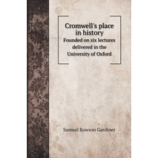 (영문도서) Cromwell's place in history: Founded on six lectures delivered in the University of Oxford Hardcover, Book on Demand Ltd., English, 9785519719353