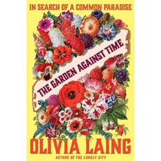 (영문도서) The Garden Against Time: In Search of a Common Paradise Hardcover