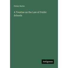 (영문도서)A Treatise on the Law of Public Schools Paperback, Antigonos Verlag, English, 9783563450642