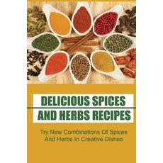 (영문도서) Delicious Spices And Herbs Recipes: Try New Combinations Of Spices And Herbs In Creative Dishes Paperback, Independently Published, English, 9798423472573