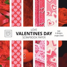 (영문도서) Love Valentines Day Scrapbook Paper: 8x8 Cute Love Theme Designer Paper for Decorative Art DIY Proj... Paperback, Make Better Crafts, English, 9781953987099