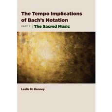 (영문도서)The Tempo Implications of Bach's Notation: Part 3-The Sacred Music Paperback, Wtb Press, English, 9781954699021
