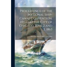 (영문도서) Proceedings of the National Ship-Canal Convention Held at the City of Chicago June 2 and 3 ... Paperback, Legare Street Press, English, 9781022137219
