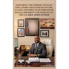 (영문도서)Exploring the Perspectives of Educators and Students on the Causes and Impacts o... Hardcover, Dr. Edwige Baptiste, English, 9798295507052
