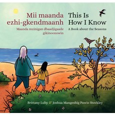 MII Maanda Ezhi-Gkendmaanh / This Is How I Know: Niibing Dgwaagig Bboong Mnookmig Dbaadjigaade Ma... Hardcover, Groundwood Books
