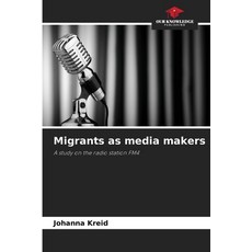 (영문도서)Migrants as media makers Paperback, Our Knowledge Publishing, English, 9786208988449