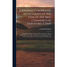 (영문도서) A Journal Comprising an Account of the Loss of the Brig Commerce of Hartford Conn: James Ril... Hardcover, Legare Street Press, English, 9781016693714