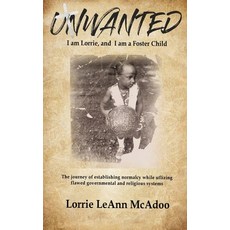 (영문도서)Unwanted: I am Lorrie and I am a Foster Child: The journey of establishing norm... Hardcover, Lorrie Leann McAdoo, English, 9798218176532