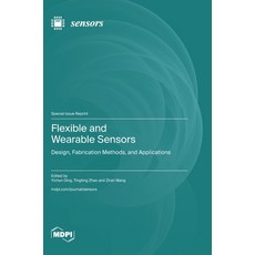 (영문도서)Flexible and Wearable Sensors: Design Fabrication Methods and Applications Hardcover, Mdpi AG, English, 9783725877058 Mdpi AG, English, 9783725877058