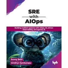 (영문도서)SRE with AIOps: Building resilient systems with AIOps ML-driven observability ... Paperback, Bpb Publications, English, 9789378542343 Bpb Publications, English, 9789378542343