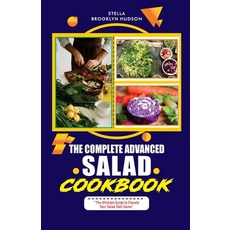 (영문도서) The Complete Advanced Salad Cookbook: The Ultimate Guide to Elevate Your Salad Skill Game Paperback, Independently Published, English, 9798852386175