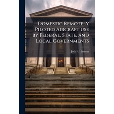 (영문도서)Domestic Remotely Piloted Aircraft use by Federal State and Local Governments Paperback, Hutson Street Press, English, 9781025107431