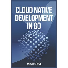 (영문도서) Cloud Native Development in Go Paperback, Independently Published, English, 9798303263628