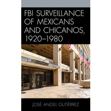 (영문도서) FBI Surveillance of Mexicans and Chicanos 1920-1980 Paperback, Lexington Books