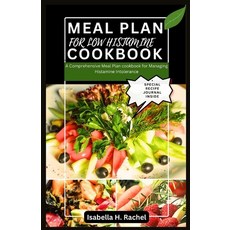 (영문도서) Low Histamine Cookbook: A Comprehensive Meal Plan for Managing Histamine Intolerance Paperback, Independently Published, English, 9798883349569