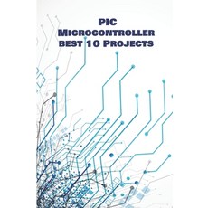 PIC Micro-controller best 10 Projects hands on: Computerized Thermometer PIR Sensor Global Positio... Paperback, Independently Published