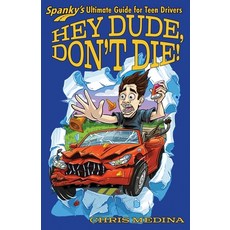 (영문도서) Hey Dude Don't Die!: Spanky's Ultimate Guide for Teen Drivers Paperback, Spanky, English, 9798988625728