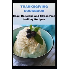 Thanksgiving Cookbook: Easy Delicious and Stress-Free Hоlіdау Rеl... Paperback, Independently Published, English, 9798594816855