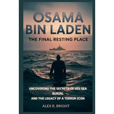 (영문도서)Osama Bin Laden: The Final Resting Place: Uncovering the Secrets of His Sea Buri... Paperback, Independently Published, English, 9798242894365