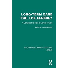 (영문도서)Long-Term Care for the Elderly: A Comparative View of Layers of Care Paperback, Routledge, English, 9781032728315
