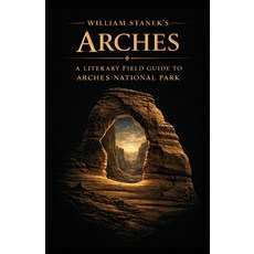 (영문도서)William Stanek's Arches: A Literary Field Guide to Arches National Park Paperback, Our American National Parks..., English, 9781666002102 Our American National Parks..., English, 9781666002102